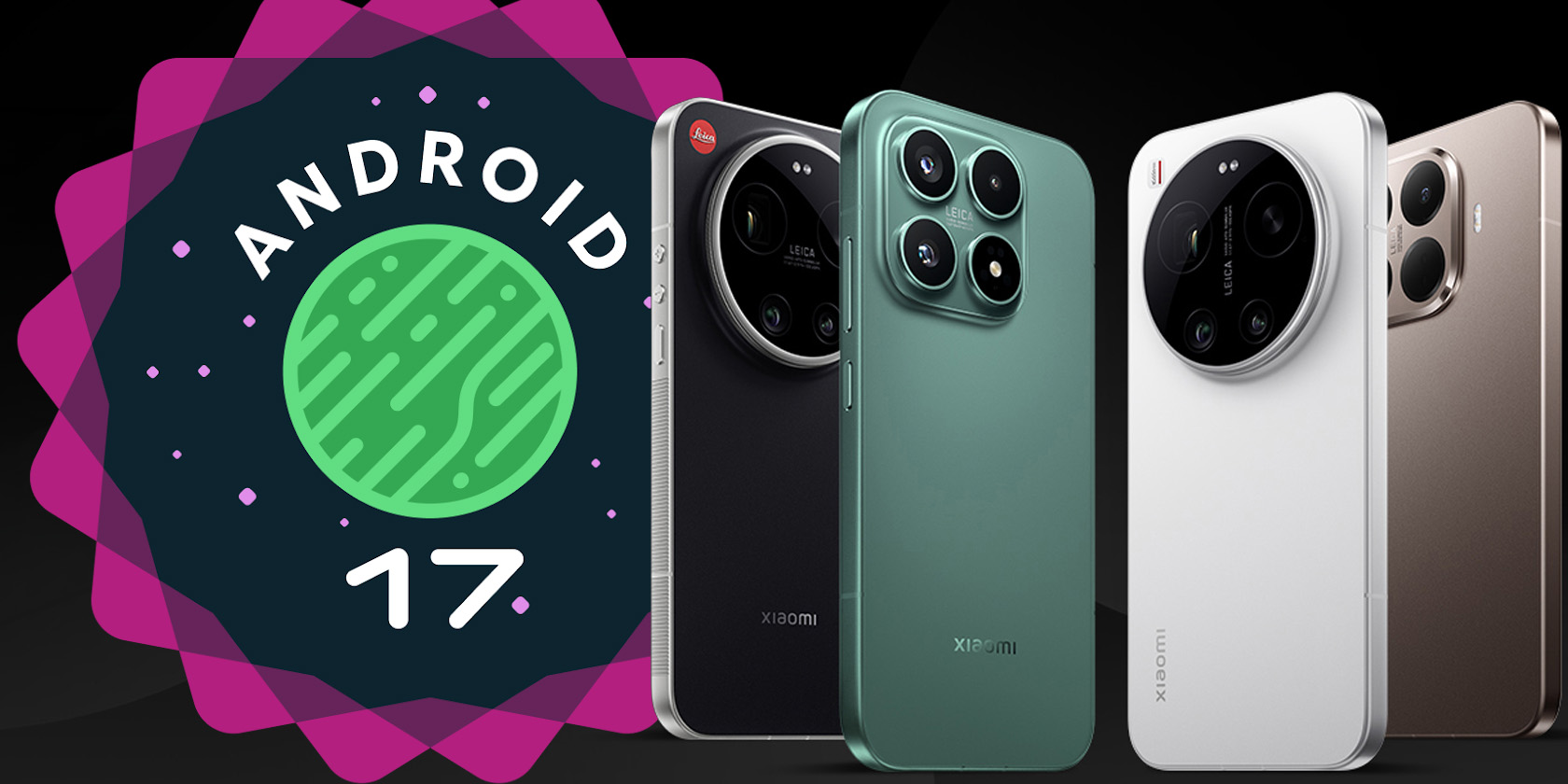 إصدار المعاينة الرسمية لنظام Android 17 لسلسلة Xiaomi 17 و15T Pro